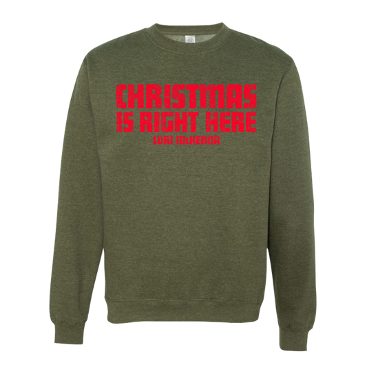 "Christmas Is Right Here" Crewneck